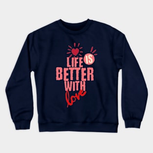 Life is better with love Crewneck Sweatshirt